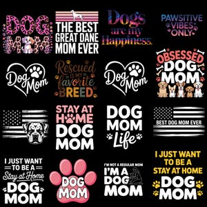 May include: A collection of dog-themed designs on a black background. The designs include text such as "Dog Mom," "Best Dog Mom Ever," and "Dogs are my Happiness." Some designs feature paw prints, dog illustrations, and the American flag.