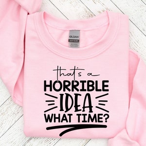 That&#39;s a Horrible Idea, What Time Svg, sarcastic bundle, sarcastic quotes svg, sarcasm svg files, Sarcastic Sayings Svg Bundle