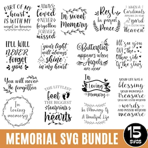 May include: A black and white digital download bundle of 15 memorial SVG files. The files feature various quotes and phrases about remembrance, loss, and grief. Some of the quotes include "In Sweet Memory", "Rest in Perfect Peace", "Your Light Will Always Shine in My Heart", "Butterflies Appear When Angels Are Near", "The Littlest Feet, The Biggest Footprints, Hearts", and "Your Life Was a Blessing, Your Memory a Treasure".