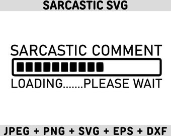 Comentario sarcástico cargando por favor espere SVG, citas sarcásticas SVG, archivos SVG sarcásticos, SVG atrevido, citas divertidas SVG, dichos divertidos SVG