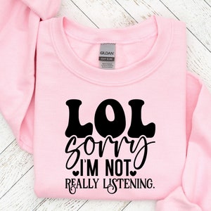 LOL sorry im not really listening,, Funny Quotes Svg, Sarcastic SVG, Funny svg Files,Overthink Svg, Cut File For Cricut
