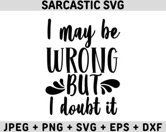 Puedo estar equivocado, pero lo dudo, SVG, SVG sarcástico, citas sarcásticas SVG, archivos SVG sarcásticos, SVG descarado, citas divertidas SVG, refranes divertidos SVG
