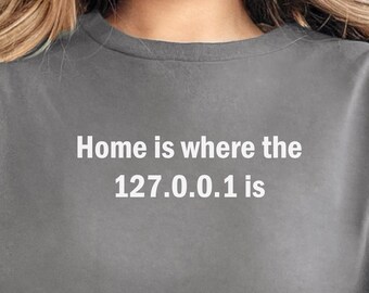 Home is where the 127.0.0.1 is Shirt, Computer Tee, Tech T-Shirt