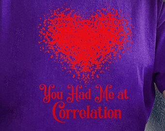 You Had Me at Correlation Shirt, Funny Math Tee, Data T-Shirt