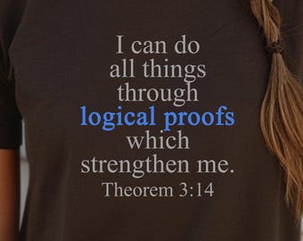 All Things Through Logical Proofs Shirt, Math Tee, Mathematics T-Shirt
