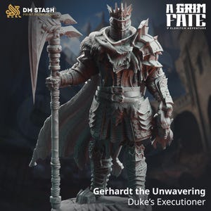 May include: A gray plastic miniature of a knight in armor holding a large axe. The knight is wearing a crown and a tattered cloak. The miniature is labeled "Gerhardt the Unwavering, Duke's Executioner" and is part of a game called "A Grim Fate: Eldritch Adventure".
