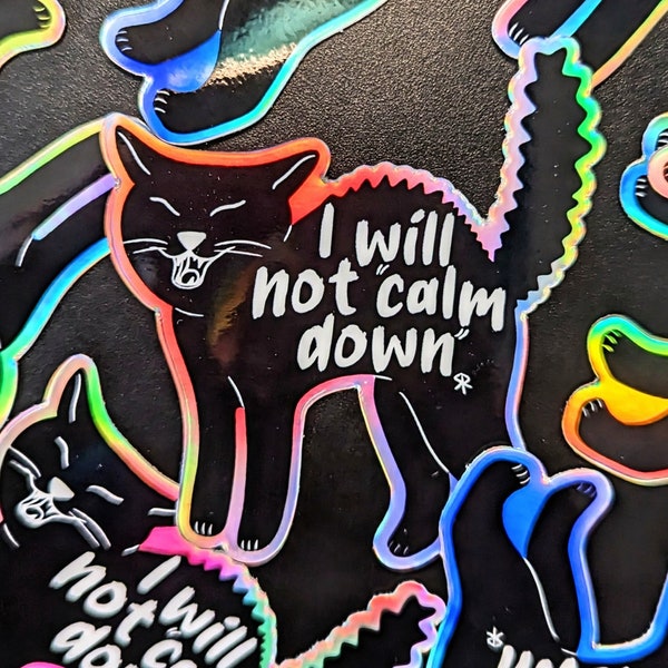 I Will Not Calm Down | Sticker & Magnet By Skye Rain Art | Holographic | Protest | Black Cat | Dramatic | Passionate | Funny | Novelty