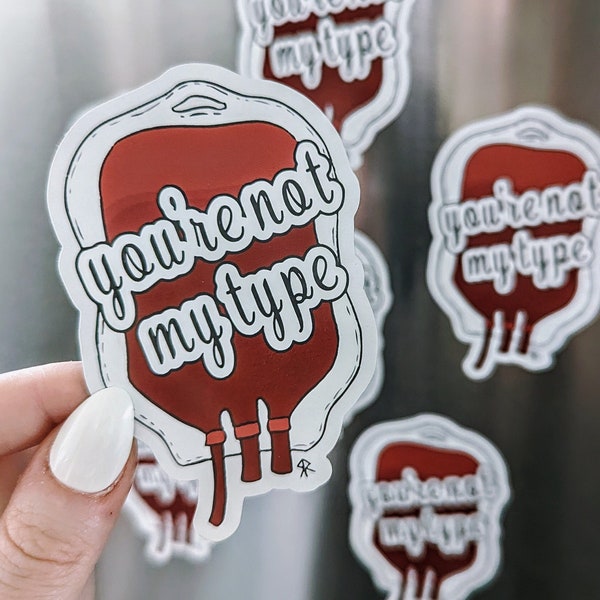 You're Not My Type | Sticker & Magnet by Skye Rain Art | Blood Bag | Laboratory | Medical Puns | Transfusion | Compatibility | Healthcare