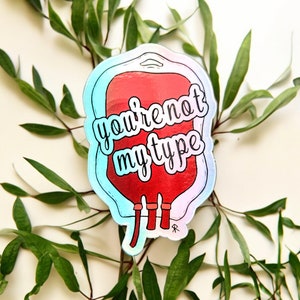 Sticker or Magnet - &quot;You&#39;re Not My Type&quot; - Hand Drawn - Blood Bag - Laboratory - Medical Puns - Transfusion - Blood Bank - Healthcare