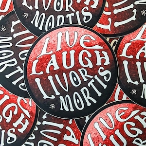 Live, Laugh, Livor Mortis Sticker: Forensic Science, True Crime, Funny Quotes, Puns, Live Laugh Love, Pathology, Matte Waterproof Vinyl