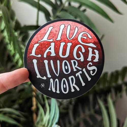 Live, Laugh, Livor Mortis Vinyl Sticker - Smooth Matte - Forensic Science True Crime Pun