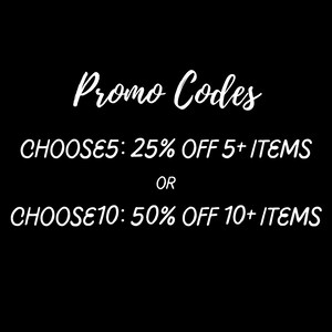 May include: Black background with white text that reads "Promo Codes". Below, it lists "CHOOSE5: 25% OFF 5+ ITEMS" and "CHOOSE10: 50% OFF 10+ ITEMS". The text is in a handwritten style font.