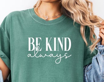 Shirt Be Kind Always, shirt comfortkleuren, shirt be Kind, shirt positief citaat, geestelijke gezondheid, leraar, inspirerend cadeau