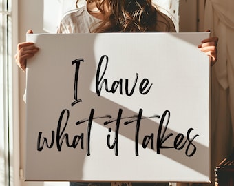 I Have What It Takes Canvas Wall Art, Motivational Quote Print, Inspirational Home Decor, Modern Minimalist Wall Art Gift
