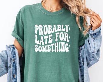 Camiseta "Probablemente tarde para algo", camiseta de colores cómodos, linda camiseta de colores cómodos