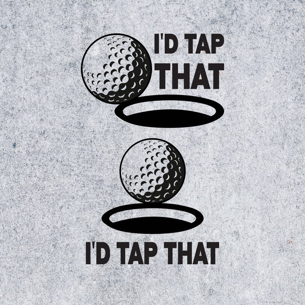 I'd Tap That Funny Golf Ball SVG PNG EPS Ai File Design, Golf svg, golf ball svg, golf club svg, Cut files for Cricut & Silhouette