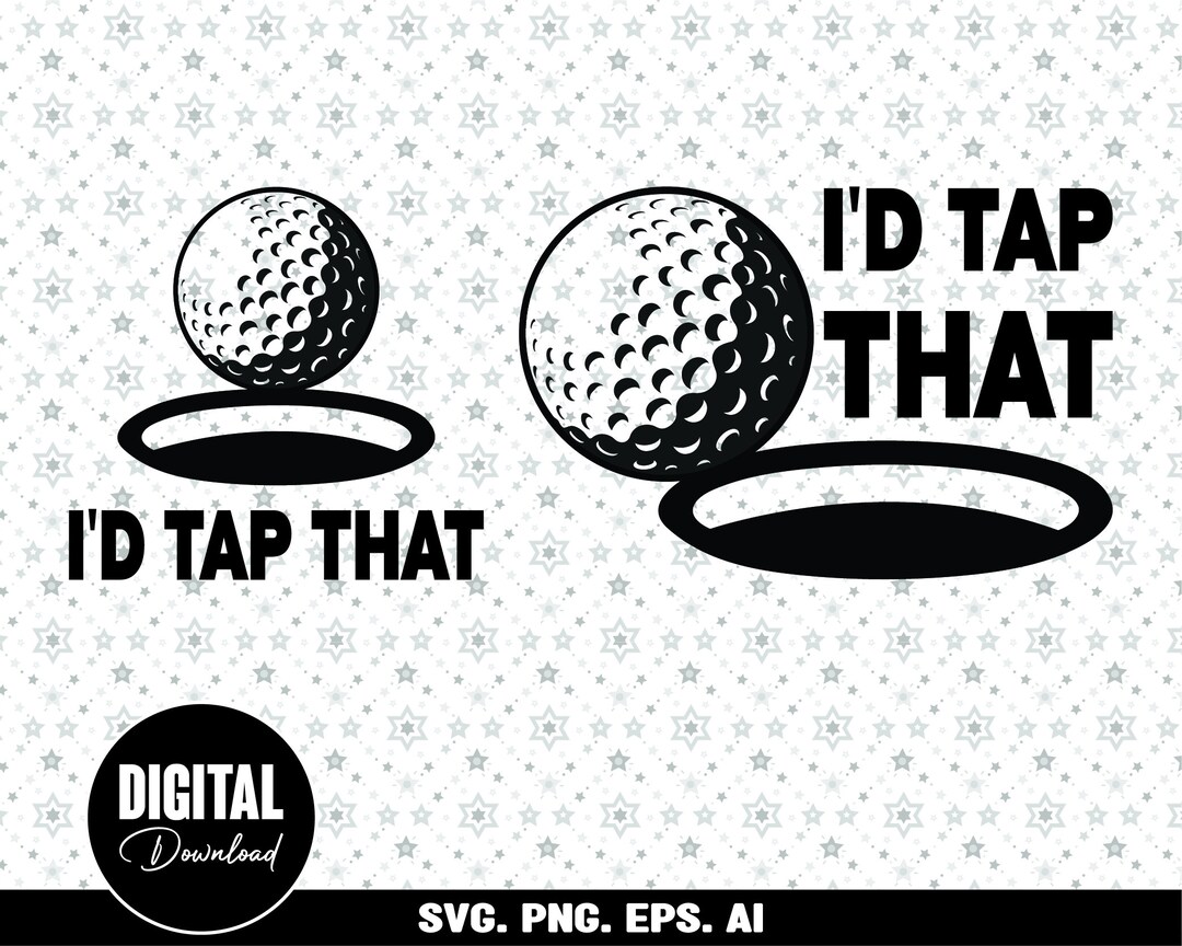 I'd Tap That Funny Golf Ball SVG PNG EPS Ai File Design, Golf Svg, Golf