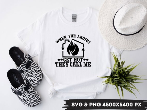 When The Ladies Get Hot They Call Me Funny Hvac Saying Shirt When The Ladies Get Hot They Call Me Funny Hvac Saying Shirt