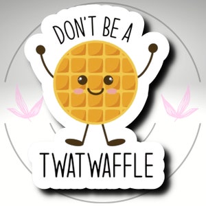 Don&#39;t Be a Twatwaffle Sticker