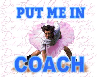 May include: Image features a person wearing a pink tutu and a floral print shirt, with the words "PUT ME IN COACH" in blue block letters. The background has a repeating pattern of text.