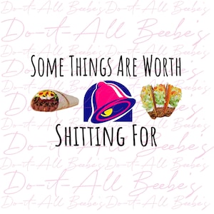 taco bell, funny shirt, taco jpeg, burrito png, worth shitting for, diarrhea