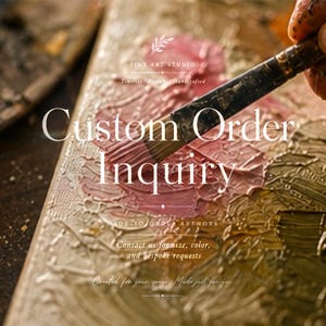 Peut inclure: Un pinceau appliquant de la peinture à l'huile rose et dorée épaisse et texturée sur une toile. L'image contient le texte : Fine Art Studio, Custom Order Inquiry, Made-to-Order Artwork, Contact us for size, color, and bespoke requests.