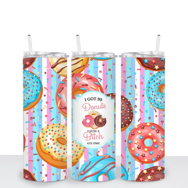 Candy Shop - Donuts - Tumbler Sublimation Design PNG - Straight PNG - I Got 99 Donuts Tumbler Wrap - Sublimation Wrap - 20oz Tumbler Wrap