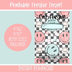 May include: Printable car freshener insert with a checkered background, smiley faces, and a rearview mirror graphic. The text "Car Freshie" is at the top of the insert. The text "Freshie Scent" is at the bottom of the insert with instructions for use. The insert is available in two sizes: 4" x 6" and 5" x 7".