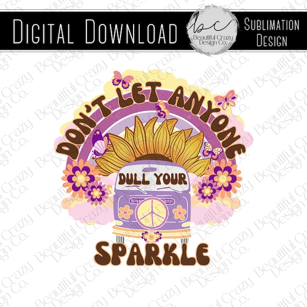 Don't Let Anyone Dull Your Sparkle PNG Digital Download File | Fun Retro Shirt Design | Sublimation Instant Download | Hippie Boho Style PNG