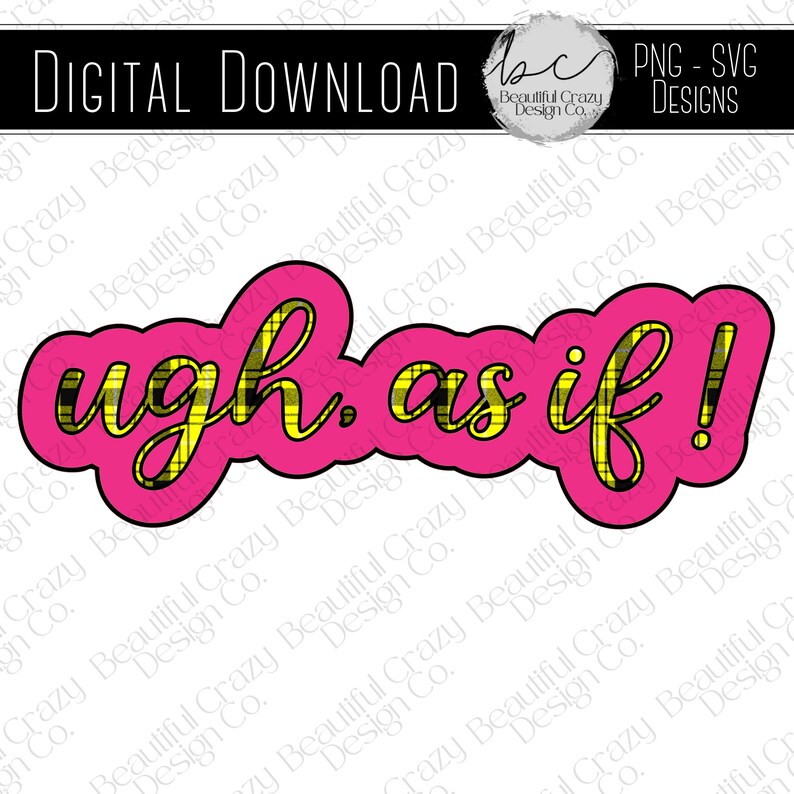 Ugh as If SVG PNG Digital Files Nostalgia 90s Movie Quote Etsy