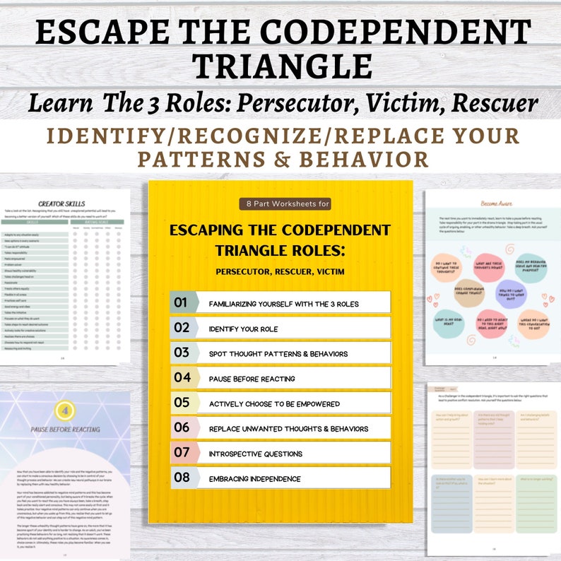May include: A set of eight printable worksheets titled "Escaping the Codependent Triangle Roles: Persecutor, Rescuer, Victim". The worksheets are designed to help individuals identify, recognize, and replace patterns and behaviors associated with codependency.