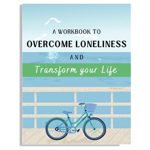 May include: A workbook titled "A Workbook to Overcome Loneliness and Transform Your Life" with a blue bicycle with a basket on a wooden dock overlooking a blue ocean.