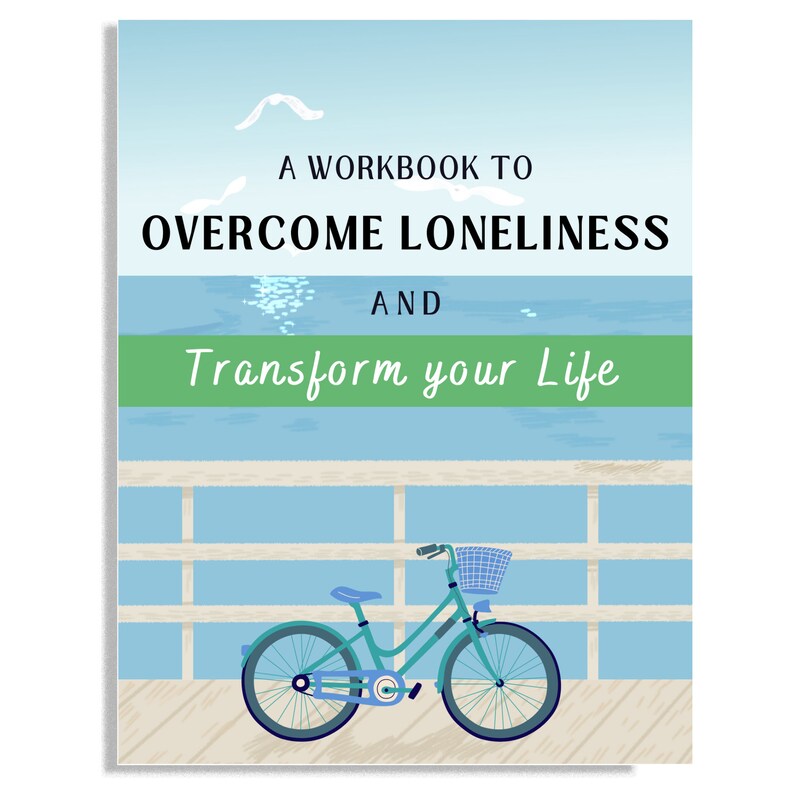May include: A workbook titled "A Workbook to Overcome Loneliness and Transform Your Life" with a blue bicycle with a basket on a wooden dock overlooking a blue ocean.
