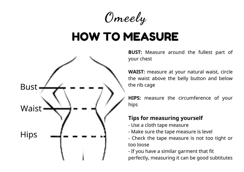 May include: A black and white illustration of a woman's body with lines indicating where to measure bust, waist, and hips. The text "Omeely HOW TO MEASURE" is at the top of the image. The text below the illustration provides instructions on how to measure each body part.