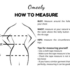 May include: A black and white illustration of a woman's body with lines indicating where to measure bust, waist, and hips. The text "Omeely HOW TO MEASURE" is at the top of the image. The text below the illustration provides instructions on how to measure each body part.