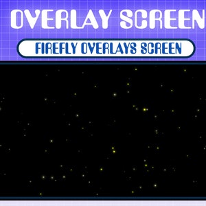 May include: A black screen with a scattering of small, bright yellow lights, resembling fireflies. The text "FIREFLY OVERLAYS SCREEN" is displayed above the screen.