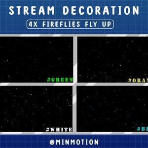 May include: Four different colored overlays for streaming, with a black background and white dots. The overlays are labeled #GREEN, #ORANGE, #WHITE, and #BLUE. The text "STREAM DECORATION 4X FIREFLIES FLY UP" is at the top of the image.