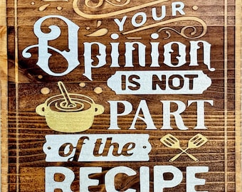 Your Opinion IS NOT Part of The Recipe Sign