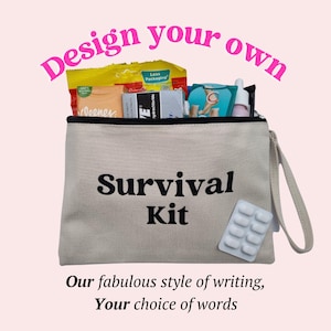 May include: A beige canvas zippered pouch labelled "Survival Kit" filled with various items, including a packet of tissues, medication, and other essentials. The text "Design your own" is above the pouch.