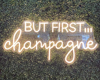 But First.. Champagne Neon Sign