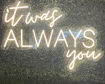 It Was Always You Neon Sign