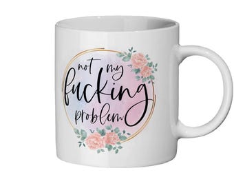 NOT MY PROBLEM mug
