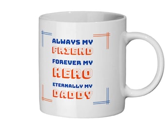 Taza de cerámica Siempre mi amigo, por siempre mi héroe, eternamente mi papá. Regalo para él Día del padre
