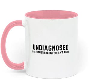 Undiagnosed But Something Deffo Isn't Right Two Toned Ceramic Mug