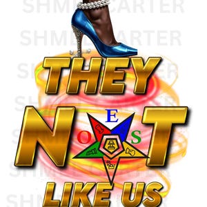 May include: Gold letters spelling "They Not Like Us" with a gold five-pointed star in the center. The star has the letters "E", "O", "S" on the points and a Masonic symbol in the center. The letters are on a background of red and yellow swirls.