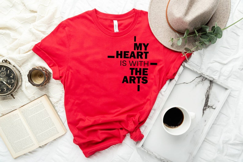 My heart is with the arts Bella Canvas T-Shirt Custom Unisex T-shirt Custom Quote tshirt CVC