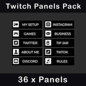 May include: A set of 36 Twitch panels with white icons and text on a black background. The panels include icons for social media, games, and other Twitch-related topics. The text on the panels includes "My Setup", "Instagram", "Games", "Business", "Twitter", "Tip Jar", "About Me", "TikTok", "Discord", and "Rules".
