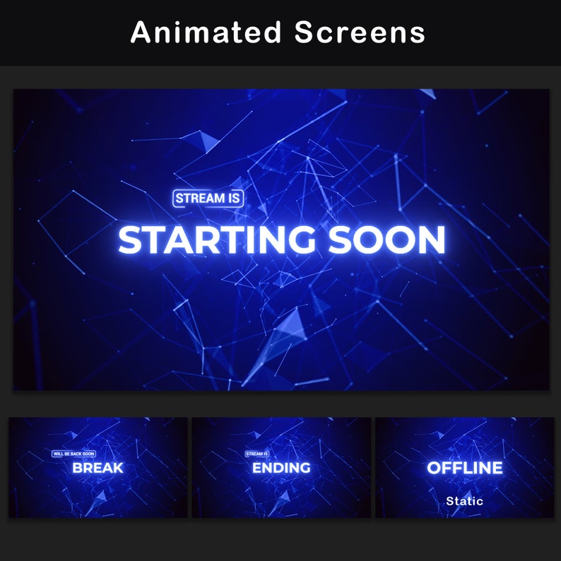 May include: Animated screens for live streaming, featuring a blue background with a network of white lines and a glowing white text overlay. The screens display the text "Stream is Starting Soon", "Stream is Ending", "Break", and "Offline".