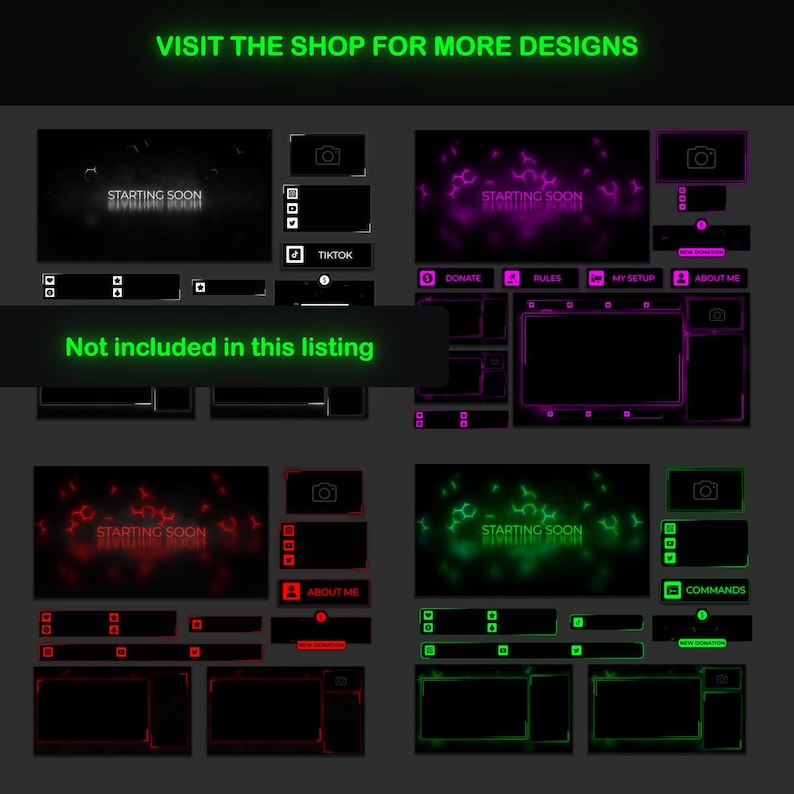 May include: A set of Twitch stream overlays with a black background and neon green, pink, and red accents. The overlays include a starting soon screen, a chat box, a donation panel, and a command list. The text "VISIT THE SHOP FOR MORE DESIGNS" is displayed at the top of the image.