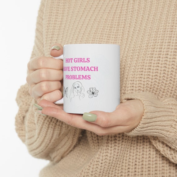 Hot Girls Have Stomach Issues Coffee Mugs | LookHUMAN